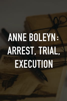 Watch Anne Boleyn: Arrest, Trial, Execution online