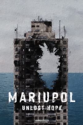 Дивитися Mariupol. Unlost Hope онлайн
