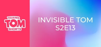 Invisible Tom S2E13 Invisible Tom S2E13