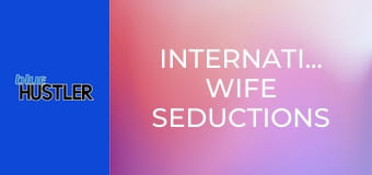 International Wife Seductions