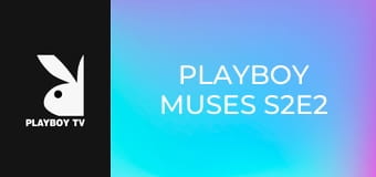 Playboy Muses S2E2 Playboy Muses S2E2