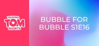 Bubble for Bubble S1E16 Bubble for Bubble S1E16
