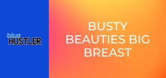 Busty Beauties Big Breast Buffet