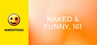 Naked & Funny, 161 еп.