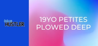 19YO Petites Plowed Deep