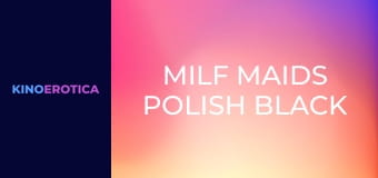 MILF Maids Polish Black Pole