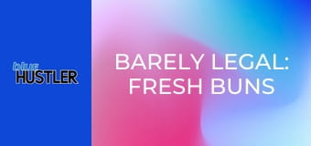 Barely Legal: Fresh Buns E162