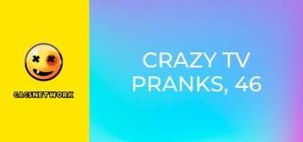 Crazy TV Pranks, 46 еп.