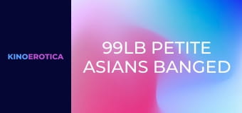 99lb Petite Asians Banged Out