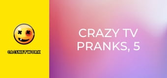 Crazy TV Pranks, 5 еп.