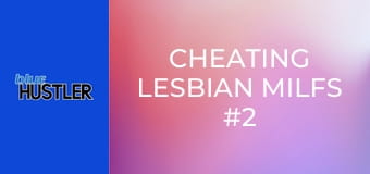 Cheating Lesbian MILFs #2 E2