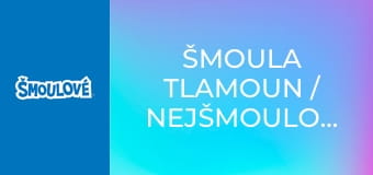 Šmoula Tlamoun / Nejšmoulovatější šmoulí kamarádi