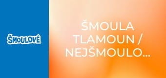 Šmoula Tlamoun / Nejšmoulovatější šmoulí kamarádi Šmoula Tlamoun / Nejšmoulovatější šmoulí kamarádi