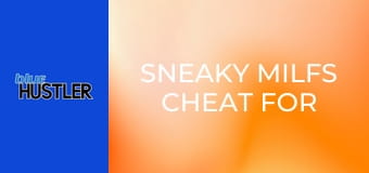 Sneaky MILFs Cheat For Meaty Shafts