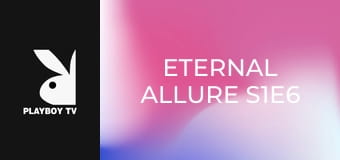 Eternal Allure S1E6 Eternal Allure S1E6
