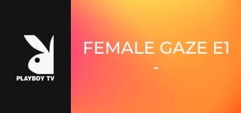 Female Gaze E1 - Jessica