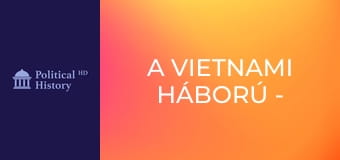 A vietnami háború - 1. rész A vietnami háború - 1. rész