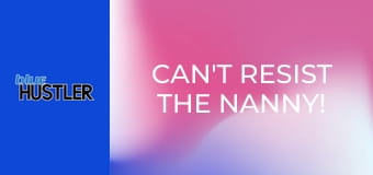 Can't Resist the Nanny!