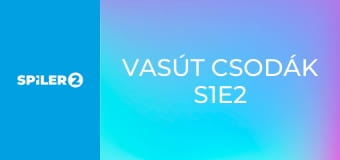 Vasút csodák S1E2