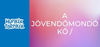 A jövendőmondó kő / Álom vagy valóság?