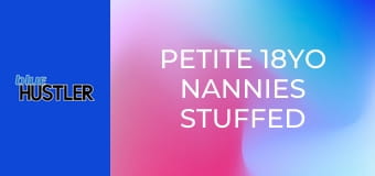 Petite 18YO Nannies Stuffed