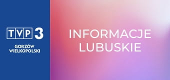 Informacje lubuskie Informacje lubuskie