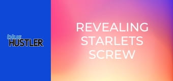 Revealing Starlets Screw
