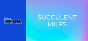 Succulent MILFs