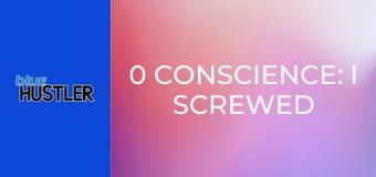 0 Conscience: I Screwed My StepMILF!
