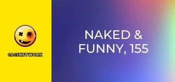 Naked & Funny, 155 еп.