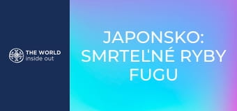 Japonsko: smrteľné ryby fugu a mesto robotov. Japonsko: smrteľné ryby fugu a mesto robotov.