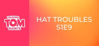 Hat Troubles S1E9 Hat Troubles S1E9