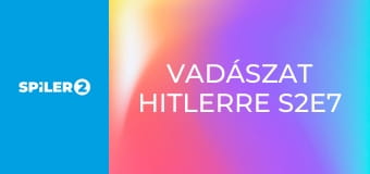 Vadászat Hitlerre S2E7 Vadászat Hitlerre S2E7