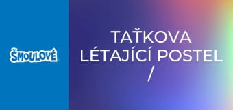 Taťkova létající postel / Kdo se směje nejlíp Taťkova létající postel / Kdo se směje nejlíp