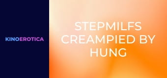 StepMILFs Creampied By Hung Stepsons 2