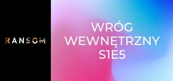 Wróg wewnętrzny S1E5 Wróg wewnętrzny S1E5