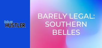 Barely Legal: Southern Belles