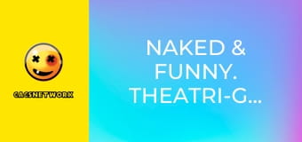 Naked & Funny. Theatri-Gals!
