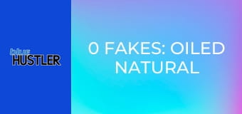 0 Fakes: Oiled Natural Boobs