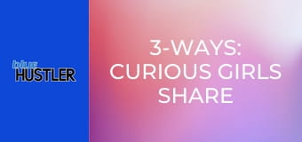 3-Ways: Curious Girls Share