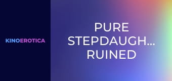 Pure Stepdaughters Ruined
