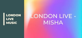 LONDON LIVE - Misha B