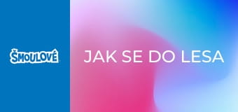 Jak se do lesa šmoulí, tak se z lesa ozývá Jak se do lesa šmoulí, tak se z lesa ozývá