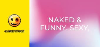 Naked & Funny. Sexy, Sweet, on the Street 2.
