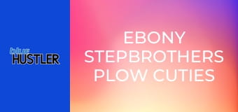 Ebony Stepbrothers Plow Cuties