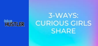 3-Ways: Curious Girls Share
