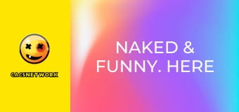 Naked & Funny. Here to Please.
