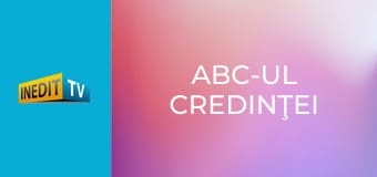 ABC-ul credinţei ABC-ul credinţei