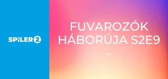 Fuvarozók háborúja S2E9 - Episode 9