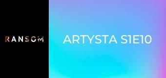 Artysta S1E10 Artysta S1E10